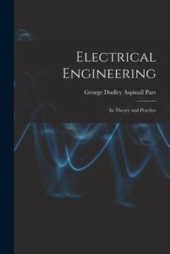 Electrical Engineering: In Theory and Practice - Parr, George Dudley Aspinall