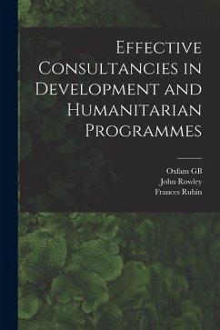 Effective Consultancies in Development and Humanitarian Programmes - Rowley, John; Gb, Oxfam; Rubin, Frances