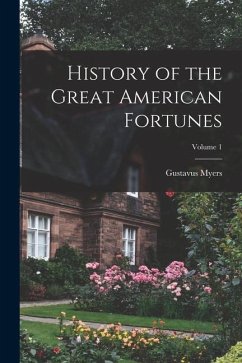 History of the Great American Fortunes; Volume 1 - Myers, Gustavus