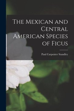 The Mexican and Central American Species of Ficus - Standley, Paul Carpenter
