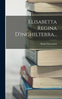 Elisabetta Regina D'inghilterra... - Giacometti, Paolo