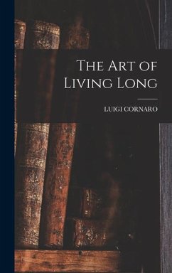 The Art of Living Long - Cornaro, Luigi