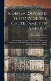 A Genealogy and History of the Chute Family in America