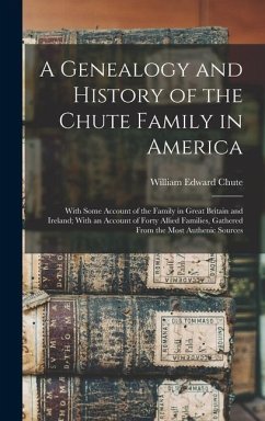 A Genealogy and History of the Chute Family in America - Chute, William Edward