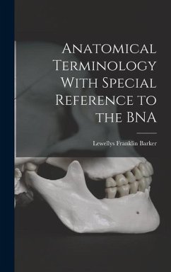 Anatomical Terminology With Special Reference to the BNA - Barker, Lewellys Franklin