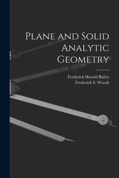 Plane and Solid Analytic Geometry - Bailey, Frederick Harold; Woods, Frederick S.