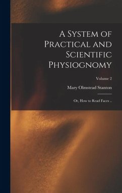A System of Practical and Scientific Physiognomy; or, How to Read Faces ..; Volume 2 - Stanton, Mary Olmstead