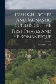 Irish Churches And Monastic Buildings I The First Phases And The Romanesque