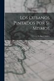 Los Cubanos Pintados Por Si Mismos: Coleccion De Tipos Cubanos