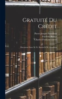 Gratuité Du Crédit - Bastiat, Frédéric; Proudhon, Pierre-Joseph; Chevé, Charles-François