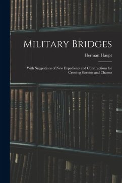 Cover Military Bridges: With Suggestions of New Expedients and Constructions for Crossing Streams and Chasms