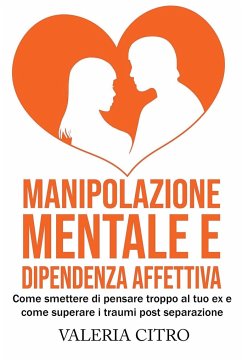 Manipolazione mentale e dipendenza affettiva - Citro, Valeria