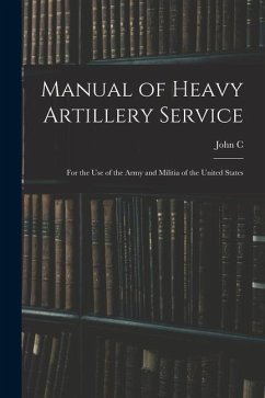 Manual of Heavy Artillery Service: For the use of the Army and Militia of the United States - Tidball, John C.