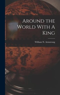 Around the World With A King - Armstrong, William N.