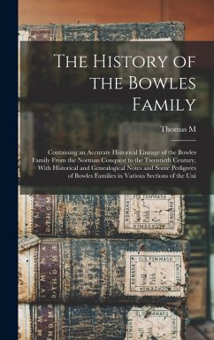 The History of the Bowles Family; Containing an Accurate Historical Lineage of the Bowles Family From the Norman Conquest to the Twentieth Century, Wi - Farquhar, Thomas M.