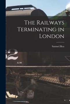 The Railways Terminating in London - Rea, Samuel