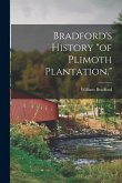 Bradford's History "of Plimoth Plantation."