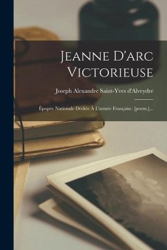 Cover Jeanne D'arc Victorieuse: Épopée Nationale Dédiée À L'armée Française. [poem.]...