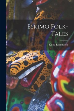 Eskimo Folk-tales - Rasmussen, Knud