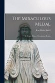 The Miraculous Medal: Its Origin, History, Circulation, Results