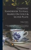 Chaffers' Handbook To Hall Marks On Gold & Silver Plate