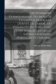 Dictionnaire Étymologique Des Mots De La Langue Française Dérivés De L'arabe, Du Persan Ou Du Turc, Avec Leurs Analogues Grecs, Latins, Espagnols, Por