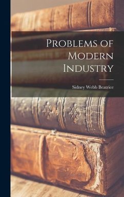 Problems of Modern Industry - Beatrice, Sidney Webb