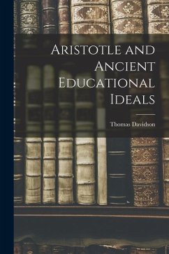 Aristotle and Ancient Educational Ideals - Davidson, Thomas