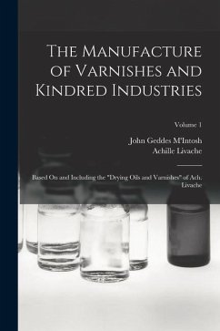 The Manufacture of Varnishes and Kindred Industries: Based On and Including the 