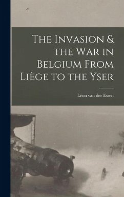 Cover The Invasion & the war in Belgium From Liège to the Yser