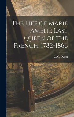 Cover The Life of Marie Amélie Last Queen of the French, 1782-1866