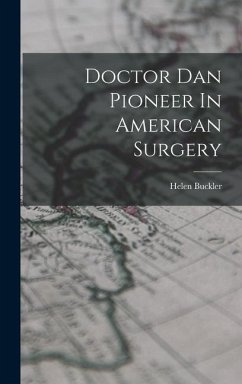Doctor Dan Pioneer In American Surgery - Buckler, Helen