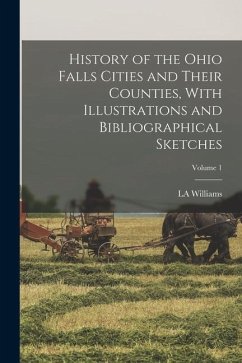 History of the Ohio Falls Cities and Their Counties, With Illustrations and Bibliographical Sketches; Volume 1 - Williams, La