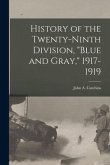 History of the Twenty-ninth Division, &quote;Blue and Gray,&quote; 1917-1919