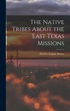 The Native Tribes About the East Texas Missions - Bolton, Herbert Eugene