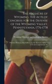The Massacre of Wyoming. The Acts of Congress for the Defense of the Wyoming Valley, Pennsylvania, 1776-1778