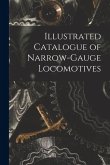 Illustrated Catalogue of Narrow-Gauge Locomotives Illustrated Catalogue of Narrow-Gauge Locomotives