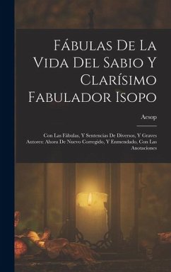 Cover Fábulas De La Vida Del Sabio Y Clarísimo Fabulador Isopo: Con Las Fábulas, Y Sentencias De Diversos, Y Graves Autores: Ahora De Nuevo Corregido, Y Enm