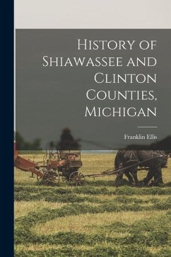 History of Shiawassee and Clinton Counties, Michigan - Ellis, Franklin