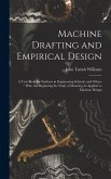 Machine Drafting and Empirical Design: A Text-Book for Students in Engineering Schools, and Others Who Are Beginning the Study of Drawing As Applied t