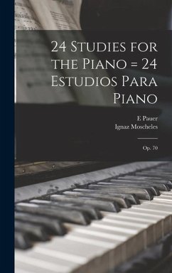 24 Studies for the Piano = 24 Estudios Para Piano - Moscheles, Ignaz; Pauer, E.