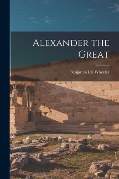 Alexander the Great - Wheeler, Benjamin Ide