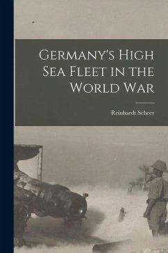 Germany's High sea Fleet in the World War - Scheer, Reinhardt