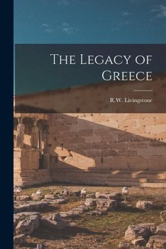 The Legacy of Greece - Livingstone, R. W.