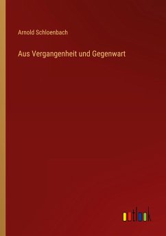 Aus Vergangenheit und Gegenwart - Schloenbach, Arnold