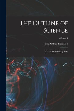 Cover The Outline of Science: A Plain Story Simply Told; Volume 1