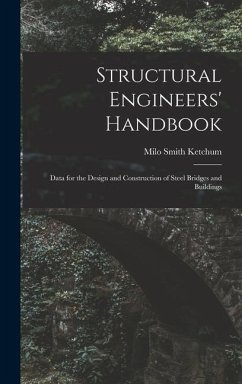 Structural Engineers' Handbook: Data for the Design and Construction of Steel Bridges and Buildings - Ketchum, Milo Smith