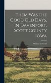 Them was the Good old Days, in Davenport, Scott County Iowa