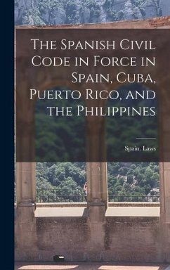 Cover The Spanish Civil Code in Force in Spain, Cuba, Puerto Rico, and the Philippines