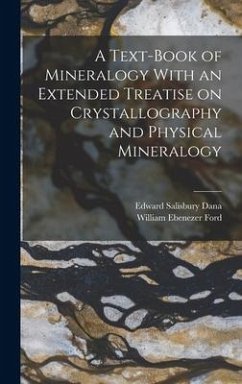 A Text-Book of Mineralogy With an Extended Treatise on Crystallography and Physical Mineralogy - Dana, Edward Salisbury; Ford, William Ebenezer